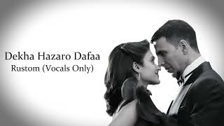 Dekha Hazaro Dafaa | Rustom | Arijit Singh & Palak Muchhal | Vocals Only...