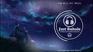 best 8d song tum mile dil khile #Just Rahulz   love song