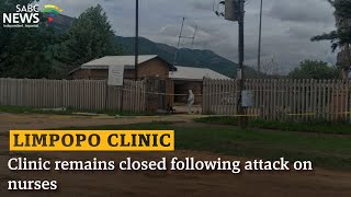 Clinic remains closed following attack on nurses