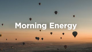 Morning Energy Playlist ☕ Feel Good Vibes to Boost Your Mood