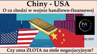 Chiny-USA. O co chodzi w wojnie handlowo-finansowej. Czy cena złota na stole negocjacyjnym?