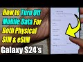 Galaxy S24/S24+/Ultra: How to Turn Off Mobile Data For Both Physical SIM & eSIM