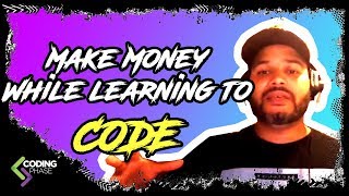 5 Ways to make money while still learning to code | Web Development | Programming | #CodingPhase