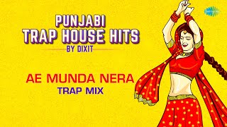 Ae Munda Nera - Trap Mix | Punjabi Trap House Hits | Surinder Kaur | Asa Singh Mastana | Dixit