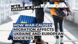 Ukraine in Flames #78: How war-caused migration affects Ukraine and European societies