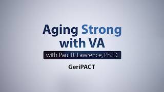 Aging Strong with VA: Geriatric Patient Aligned Care Team (GeriPACT)