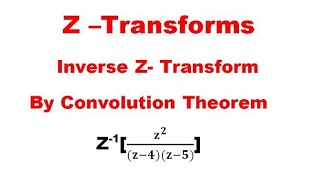 Inverse Z-Transforms using Convolution Theorem✨Problem-4