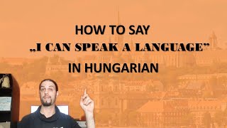 How to say „I CAN SPEAK A LANGUAGE” in Hungarian [Hungarian Lesson]