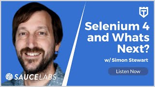 Selenium 4 and What’s Next with Simon Stewart