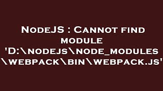 NodeJS : Cannot find module 'D:\nodejs\node_modules\webpack\bin\webpack.js'