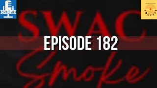 SWAC Smoke Episode 182