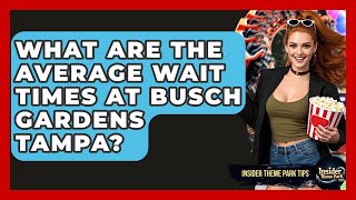 What Are The Average Wait Times At Busch Gardens Tampa? - Insider Theme Park Tips