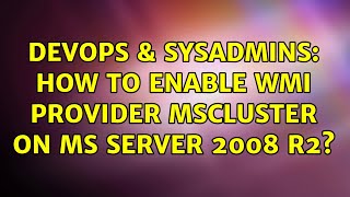 DevOps & SysAdmins: How to enable WMI Provider MSCluster on MS Server 2008 R2?