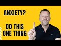 The Single Best Advice to Overcome Anxiety