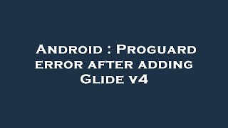 Android : Proguard error after adding Glide v4