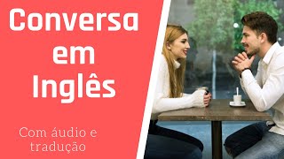 DIÁLOGO EM INGLÊS COM ÁUDIO E TRADUÇÃO