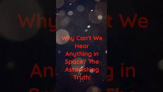 Why Can't We Hear Anything in Space The Astonishing Truth! #facts #history #space