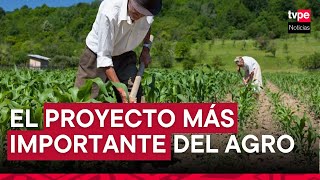 Gobierno alista el proyecto más importante de la historia de la agricultura del Perú
