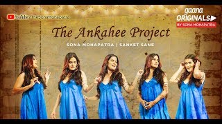 ANKAHEE - Official Video | Sona Mohapatra | Sanket Sane | Sneha Shetty Kohli | Gaana Originals