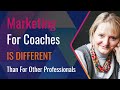 Why Marketing For Coaches Is Different Than For Other Professionals | The Coaching Revolution