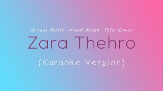 Zara Thehro (Karaoke version) | Amaal Mallik, Armaan Malik, Tulsi Kumar | Bhushan Kumar
