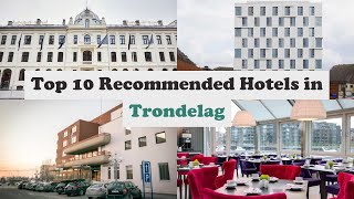 Top 10 Recommended Hotels In Trondelag | Luxury Hotels In Trondelag