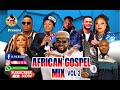 TOP LATEST AFRICAN GOSPEL MIX VOL 2/MAY 2021/BY DJ SCRATCH FT JOEPRAIZE, AYODOUBLEJOY, YoungGod