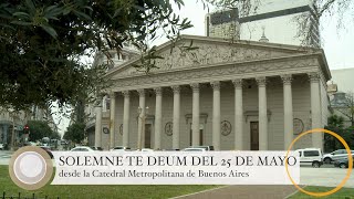 Catedral de Buenos Aires. Solemne Te Deum 25 de Mayo 2022. Acción de Gracias en el Día de la Patria.