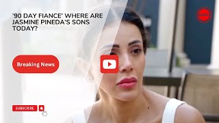 ’90 Day Fiance’ Where Are Jasmine Pineda’s Sons Today.