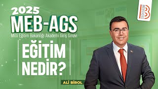 1) MEB - AGS - Eğitim Nedir ? - Ali BİROL - 2025