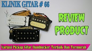 REVIEW VARIASI PICKUP GITAR HUMBUCKER TERBAIK DAN TERMURAH | KLINIK GITAR #66