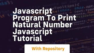 Javascript program to print natural number javascript tutorial