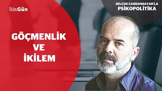 Göçmenlik ve ikilem | Selçuk Candansayar'la Psikopolitika