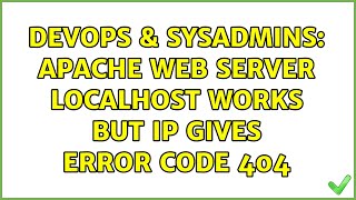 DevOps & SysAdmins: Apache web server localhost works but IP gives error code 404 (2 Solutions!!)