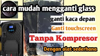 cara ganti kaca / glass / touchscreen dengan alat sederhana