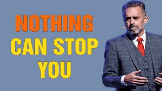 Nothing Can Stop You - Jordan Peterson Motivation