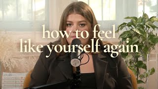 How to feel like yourself again