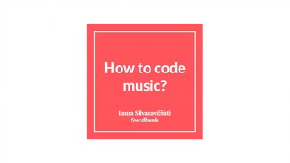 How to code music? - Laura Silvanavičiūtė