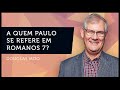 A QUEM PAULO SE REFERE EM ROMANOS 7? | Douglas Moo