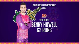 Benny Howell's 62 Runs Against Comilla Victorians | 37th Match | Season 10 | BPL 2024