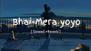 𝐏𝐲𝐚𝐥 𝐬𝐨𝐧𝐠 | Bhai mera yo yo | slow \u0026 reverb |  full song Hd |  yoyo honey singh song |Glory |