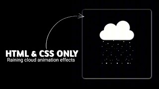 Cloud And Rain Animation Effects Using HTML And CSS Only...!