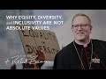 Why Equity, Diversity, and Inclusivity Are Not Absolute Values