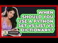 When Should You Use A Python Set Vs List Vs Dictionary? - Python Code School