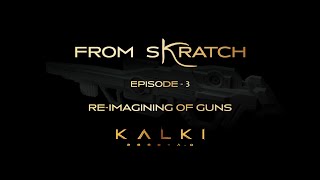 From Skratch Ep3: Re-Imagining Of Guns - Kalki 2898 AD | Project K | Vyjayanthi