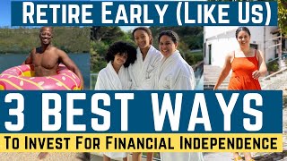 3 Best Ways to Invest to Retire Early (Financial Independence Retire Early)