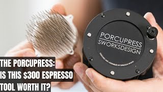 IS THIS $300 ESPRESSO TOOL WORTH IT?: The Porcupress Review