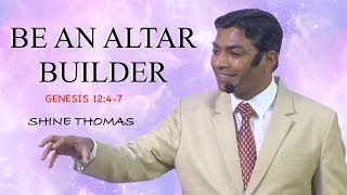 BE AN ALTAR BUILDER | GENESIS 12: 4 - 7 | Rev. Shine P  Thomas | City Harvest AG Church