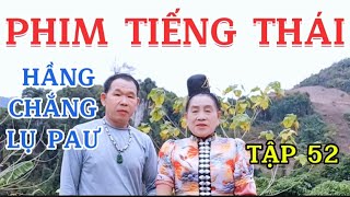 PHIM TIẾNG THÁI TẬP 52 HẦNG CHẮNG LỤ PẠƯ