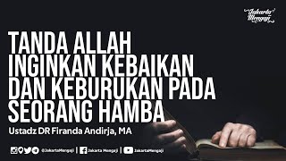 Tanda Allah Inginkan Kebaikan dan Keburukan Pada Seorang Hamba - Ustadz DR Firanda Andirja, MA